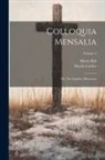 Henry Bell, Martin Luther - Colloquia Mensalia; or, The Familiar Discourses; Volume 2