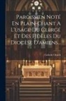 Catholic Church - Paroissien Noté En Plain-chant A L'usage Du Clergé Et Des Fidèles Du Diocèse D'amiens