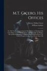 Marcus Tullius Cicero, William Guthrie - M.T. Cicero, His Offices: Or, His Treatise Concerning the Moral Duties of Mankind; His Cato Major, Concerning the Means of Making Old Age Happy
