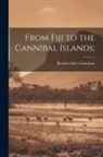 Beatrice Ethel Grimshaw - From Fiji to the Cannibal Islands