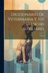 Anonymous - Diccionario De Veterinaria Y Sus Ciencias Auxiliares: 4 Tomos