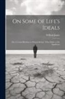 William James - On Some of Life's Ideals: On a Certain Blindness in Human Beings: What Makes a Life Significant