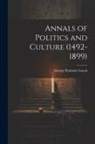 George Peabody Gooch - Annals of Politics and Culture (1492-1899)