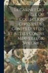 Anonymous - Le Cabinet Des Fées, Ou Collection Choisies Des Contes Des Fées Et Autres Contes Merveilleux, Volume 7
