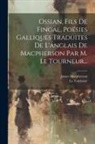 James Macpherson, Le Tourneur - Ossian, Fils De Fingal, Poésies Galliques Traduites De L'anglais De Macpherson Par M. Le Tourneur