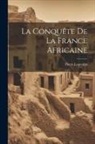 Pierre Legendre - La Conquête De La France Africaine