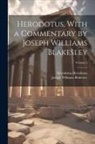 Joseph Williams Blakesley, Herodotus Herodotus - Herodotus, With a Commentary by Joseph Williams Blakesley; Volume 2