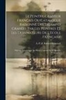 A. -P -F Robert-Dumesnil - Le Peintre-graveur Français Ou Catalogue Raisonné Des Estampes Gravées Par Les Peintres Et Les Dessinateurs De L'école Française: Ouvrage Faisant Suit