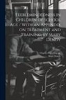 Mary Dendy, Charles Paget Lapage - Feeblemindedness in Children of School age / With an Appendix on Treatment and Training, by Mary Dendy