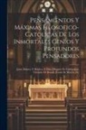 Anonymous - Pensamientos Y Máximas Filosofico-catolicas De Los Inmortales Genios Y Profundos Pensadores: Jaime Balmes, P. Ráulica, P. Félix, Marqués De Valdegamas
