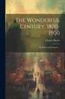 Charles Morris - The Wonderful Century, 1800-1900: Its History and Progress