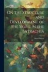Royal Society (Great Britain) - On the Structure and Development of the Skull in the Batrachia