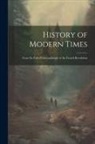 Anonymous - History of Modern Times: From the Fall of Constantinople to the French Revolution