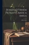 Julius Zeyer - Román o vrném pátelství Amise a Amila