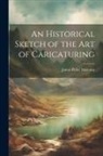 James Peller Malcolm - An Historical Sketch of the Art of Caricaturing