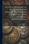 Stephan Schönwiesner - Notitia Hungaricae rei numariae ab origine ad praesens tempus auctore Stephano Schoenvisner