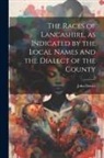 John Davies - The Races of Lancashire, as Indicated by the Local Names and the Dialect of the County