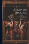 Camilo Castelo Branco - A Filha Do Regicida: Romance Historico