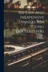 E. Wardle (Lady ). - 366 Easy And Inexpensive Dinners For Young Housekeepers