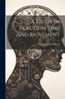 Thomas Verner Moore - A Study In Reaction Time And Movement