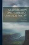 Richard Hurd - A Dissertation On The Ideas Of Universal Poetry