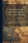 Samuel Augustus Mitchell - An Accompaniment to Mitchell's Map of the World: On Mercator's Projection; Containing an Index to the Various Countries, Cities, Towns, Islands, &c