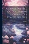 Anonymous - Cabinet Des Fées Ou Collection Choisie Des Contes Des Fées; Volume 1