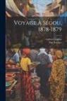 Gabriel Gravier, Paul Soleillet - Voyage À Ségou, 1878-1879