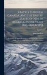 John Lambert - Travels Through Canada, and the United States of North America, in the Years 1806, 1807, & 1808: To Which Are Added Biographical Notices and Anecdotes