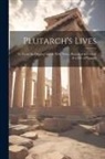 Anonymous - Plutarch's Lives: Tr. From the Original Greek; With Notes, Historical & Critical; & a Life of Plutarch