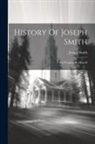 Joseph Smith - History Of Joseph Smith: The Prophet, By Himself