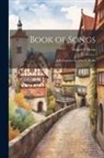 Heinrich Heine - Book of Songs: A Translation by John E. Wallis