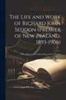 Anonymous - The Life and Work of Richard John Seddon (Premier of New Zealand, 1893-1906); With a History of the Liberal Party of New Zealand