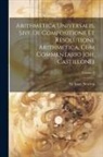 Isaac Newton - Arithmetica Universalis, Sive De Compositione Et Resolutione Arithmetica, Cum Commentario Joh. Castillonei; Volume 2