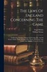 Great Britain, William Nelson - The Laws Of England Concerning The Game: Of Hunting, Hawking, Fishing And Fowling, &c. And Of Forests, Chases, Parks, Warrens, Deer, Doves, Dove-cotes