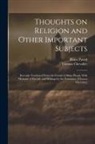 Thomas Chevalier, Blaise Pascal - Thoughts on Religion and Other Important Subjects: Recently Translated From the French of Blaise Pascal, With Memoirs of his Life and Writings by the