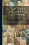 Otto von Reinsberg-Düringsfeld - Traditions Et Légendes De La Belgique: Descriptions Des Fètes Religieuses Et Civiles, Usages, Croyances Et Pratiques Populaires Des Belges Anciens Et
