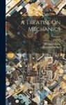 Dionysius Kater, Dionysius Lardner - A Treatise On Mechanics; Volume 1