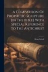 Henry Kelsall - A Comparison Of Prophetic Scripture [in The Bible] With Special Reference To The Antichrist