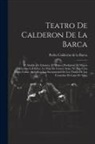 Pedro Calderón De La Barca - Teatro De Calderon De La Barca: El Alcalde De Zalamea. El Mágico Prodigioso. El Mayor Mónstruo Los Celos. La Niña De Gomez Arías. No Hay Cosa Como Cal