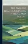 Lindley Murray - The English Reader, Or Pieces in Prose and Poetry: Selected From the Best Writers
