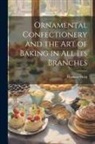 Herman Hueg - Ornamental Confectionery and the art of Baking in all its Branches