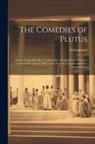 Aristophanes - The Comedies of Plutus: And the Frogs; Literally Translated Into English Prose, From the Greek of Aristophanes; With Notes From the Scholia an