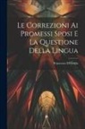 Francesco D'Ovidio - Le Correzioni Ai Promessi Sposi E La Questione Della Lingua