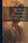 Marie Joseph François Mahérault - L'oeuvre De Gavarni: Lithographies Originales Et Essais D'eau-Forte Et De Procédés Nouveaux: Catalogue Raisonné