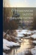 Avhustyn Voloshyn - O pysmennom iazytsï podkarpatskykh rusynov