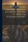Various - The Home and Foreign Missionary Record of the Free Church of Scotland for 1877