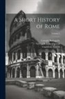 Corrado Barbagallo, George William Chrystal, Guglielmo Ferrero - A Short History of Rome; Volume 2