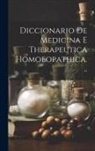 Anonymous - Diccionario De Medicina E Therapeutica Homoeopathica