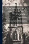 Church Of England - Deaconesses for the Church of England ...: Also a Paper on the Supervision and Training of Workhouse Girls Volume Talbot Collection of British Pamphle